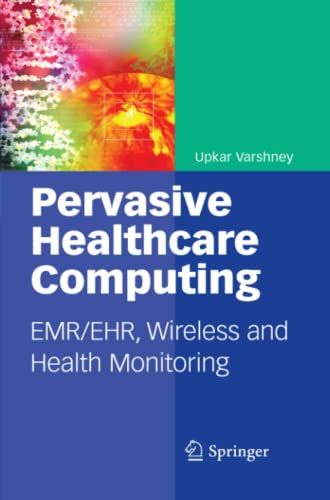 Pervasive Healthcare Computing: EMR/EHR, Wireless and Health Monitoring
