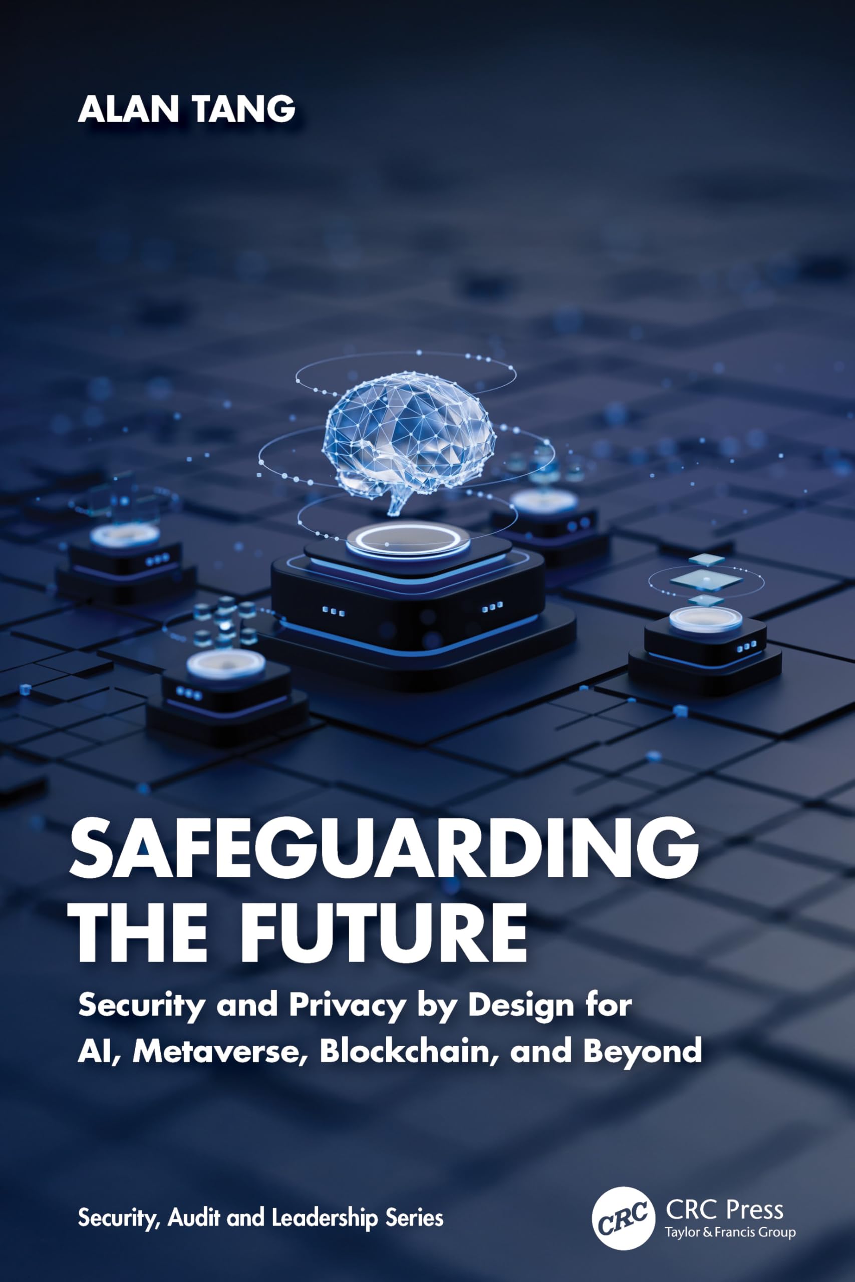 Safeguarding the Future: Security and Privacy by Design for AI, Metaverse, Blockchain, and Beyond (Security, Audit and Leadership)
