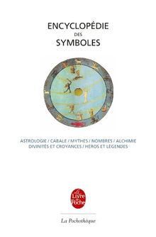 Encyclopédie des symboles : astrologie, cabale, mythes, nombres, alchimie, divinités et croyances, héros et légendes
