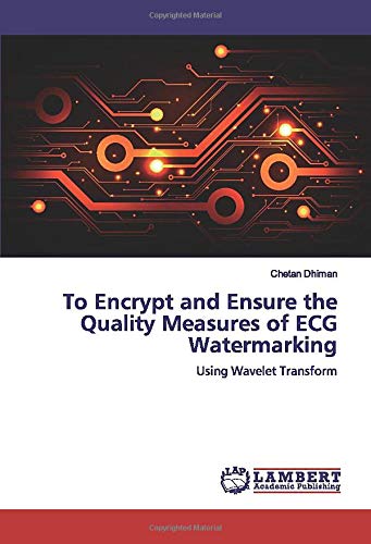To Encrypt and Ensure the Quality Measures of ECG Watermarking: Using Wavelet Transform