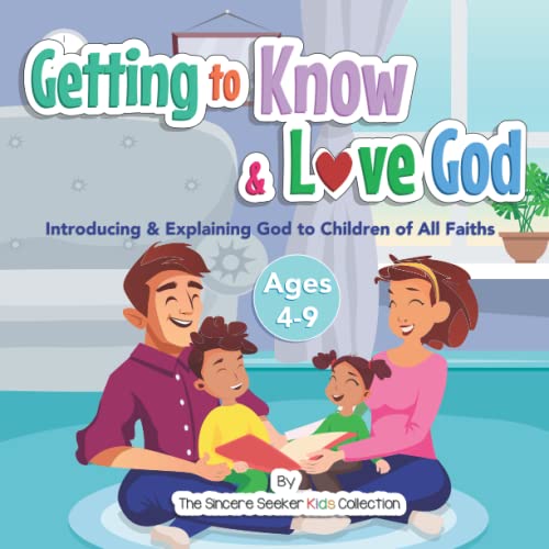 Getting to Know & Love God: Introducing & Explaining God to Children of All Faiths: Teaching & Introducing God to Kid's of All Faiths | Who Is God for ... Books for Kids on God for All Faiths, Band 1)