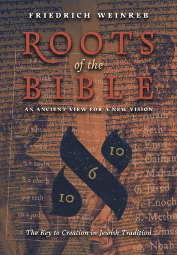 Roots of the Bible: An Ancient View For a New Vision (The Key to Creation in Jewish Tradition)