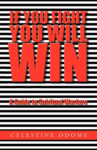 IF YOU FIGHT YOU WILL WIN: A Guide To Spiritual Warfare