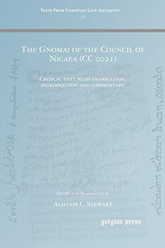 The Gnomai of the Council of Nicaea (CC 0021): Critical text with translation, introduction and commentary (Texts from Christian Late Antiquity, Band 35)