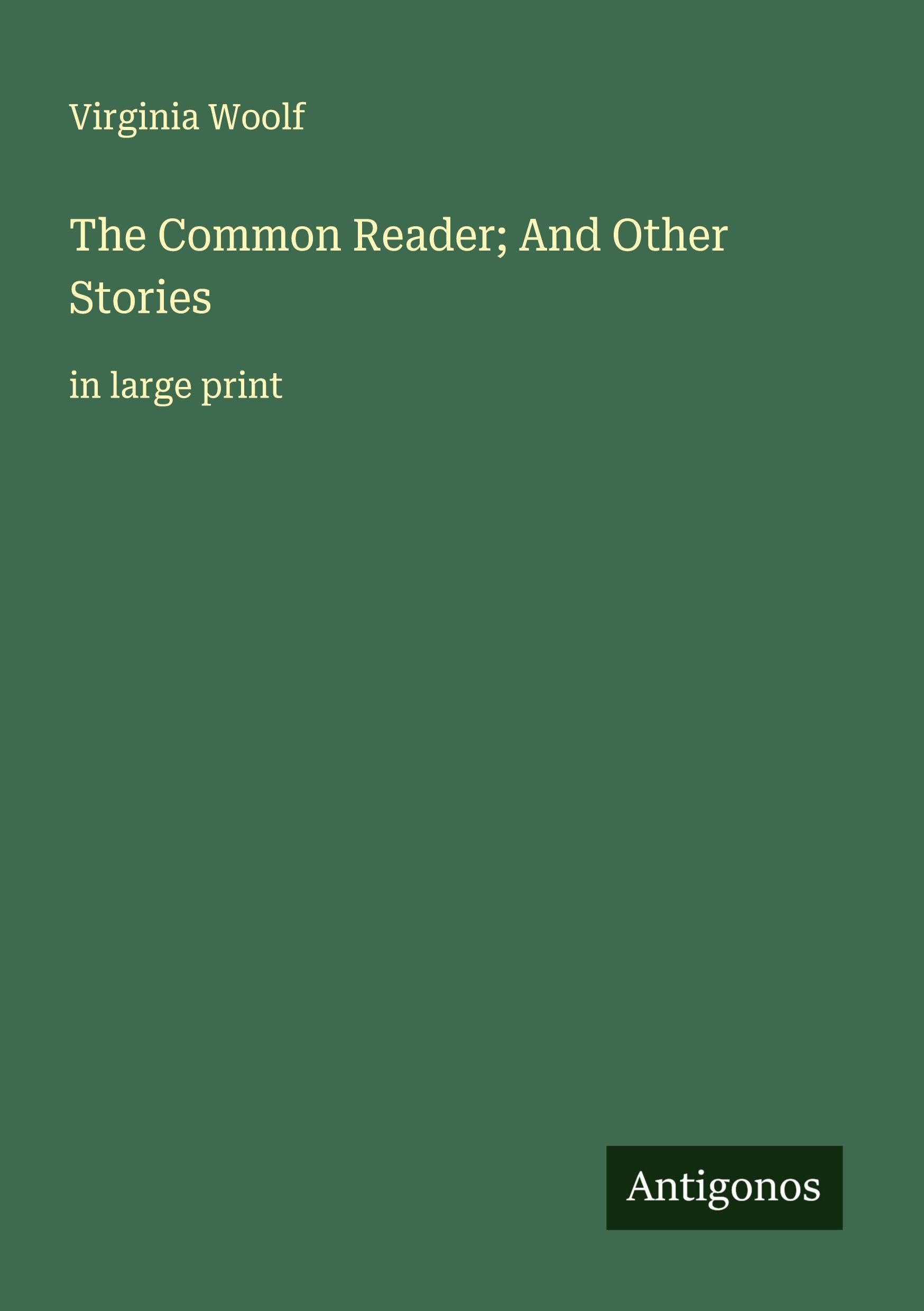 The Common Reader; And Other Stories: in large print