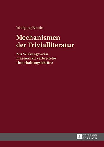 Mechanismen der Trivialliteratur: Zur Wirkungsweise massenhaft verbreiteter Unterhaltungslektüre