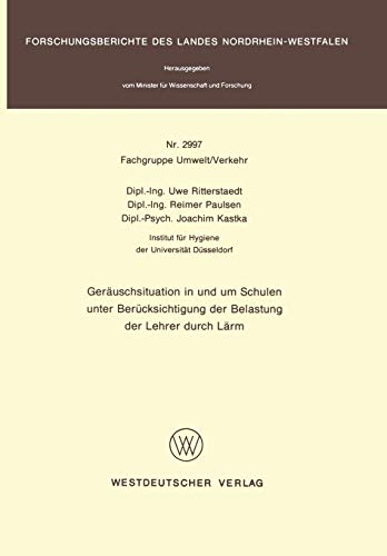 Geräuschsituation in und um Schulen unter Berücksichtigung der Belastung der Lehrer durch Lärm (Forschungsberichte des Landes Nordrhein-Westfalen, 2997, Band 2997)