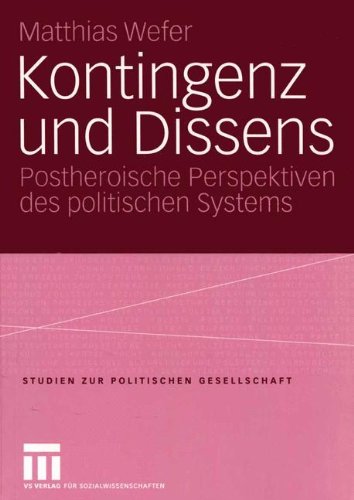 Kontingenz und Dissens: Postheroische Perspektiven des politischen Systems (Studien zur politischen Gesellschaft)