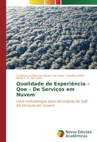 Qualidade de Experiência – Qoe – De Serviços em Nuvem: Uma metodologia para estimativa de QoE de serviços em nuvem