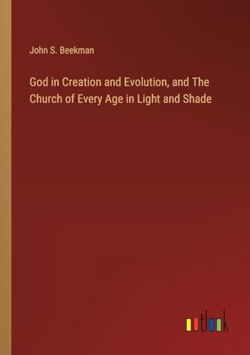 God in Creation and Evolution, and The Church of Every Age in Light and Shade