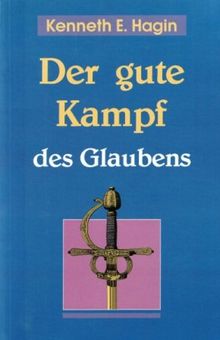 DER GUTE KAMPF des Glaubens de Hagin, Kenneth E | Livre | état bon EUR ...