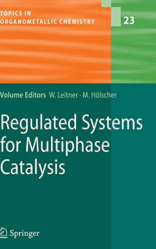 Regulated Systems for Multiphase Catalysis (Topics in Organometallic Chemistry, 23, Band 23)