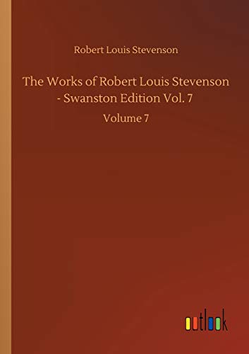 The Works of Robert Louis Stevenson - Swanston Edition Vol. 7: Volume 7