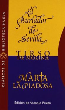 El burlador de Sevilla ; Marta la piadosa (Clásicos de Biblioteca Nueva, Band 3)