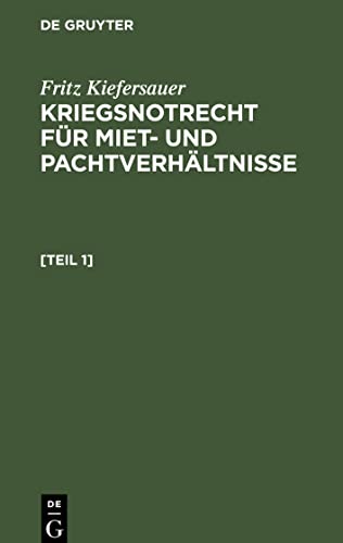 Kriegsnotrecht für Miet- und Pachtverhältnisse, [Teil 1], Kriegsnotrecht für Miet und Pachtverhältnisse: Zugleich Ergänzungsheft zu Kiefersauer, Mietschutzrecht 6. Auflage