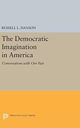 The Democratic Imagination in America: Conversations with Our Past (Princeton Legacy Library)