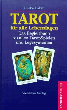 Tarot für alle Lebenslagen. Das Begleitbuch zu allen Tarot- Spielen und Legesystemen