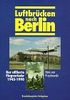 Luftbrücken nach Berlin. Der alliierte Flugverkehr 1945-1990