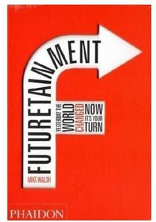 Futuretainment: Yesterday the World Changed, Now It's Your Turn