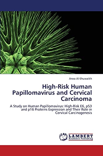 High-Risk Human Papillomavirus and Cervical Carcinoma: A Study on Human Papillomavirus: High-Risk E6, p53 and p16 Proteins Expression and Their Role in Cervical Carcinogenesis