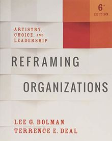 Reframing Organizations: Artistry, Choice, and Leadership