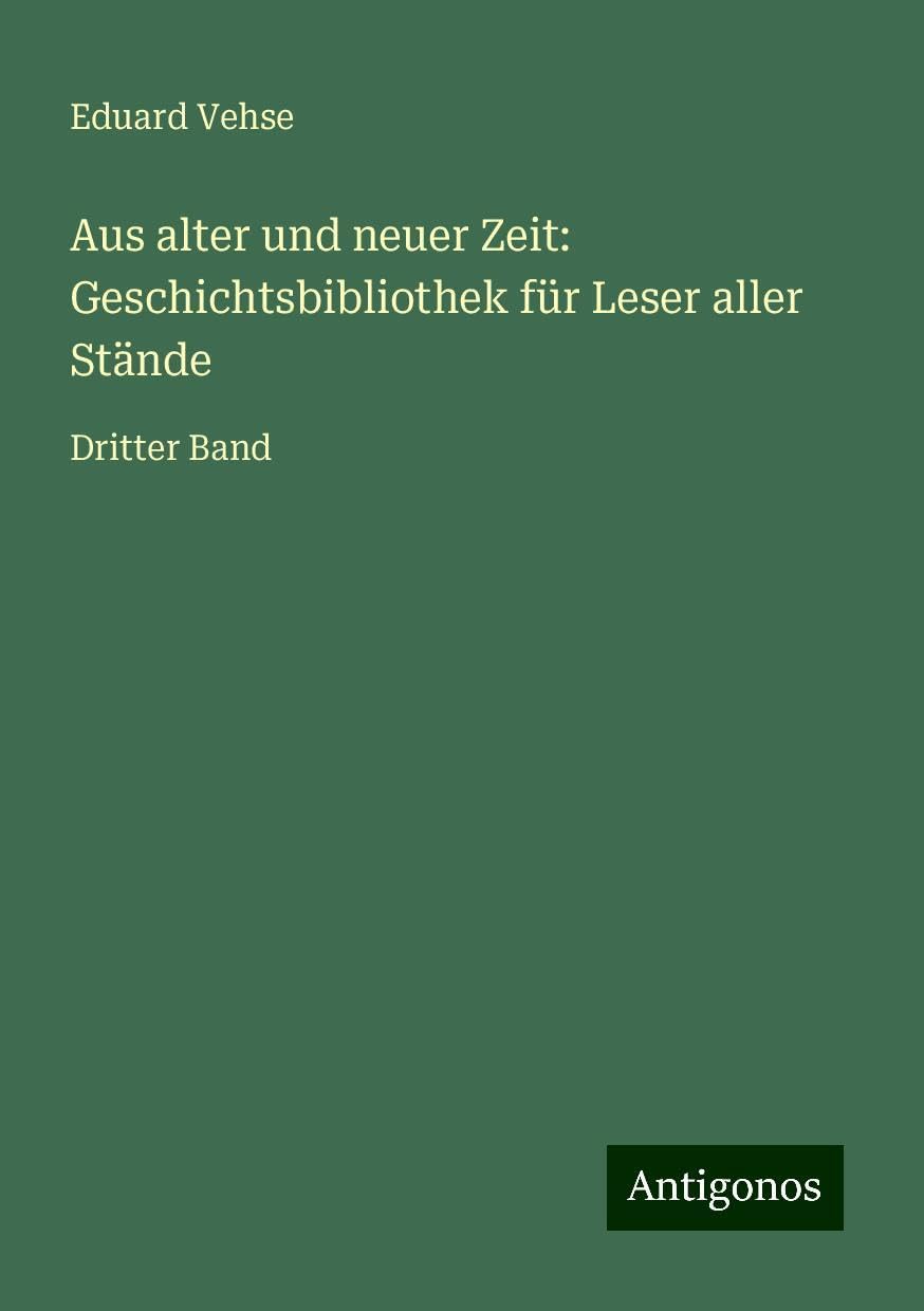 Aus alter und neuer Zeit: Geschichtsbibliothek für Leser aller Stände: Dritter Band