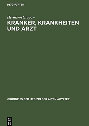 Kranker, Krankheiten und Arzt: Vom gesunden und kranken Ägypter, von den Krankheiten, vom Arzt und von der ärztlichen Tätigkeit