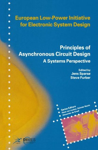 Principles of Asynchronous Circuit Design: A Systems Perspective (European Low-Power Initiative for Electronic System Design (Series).)