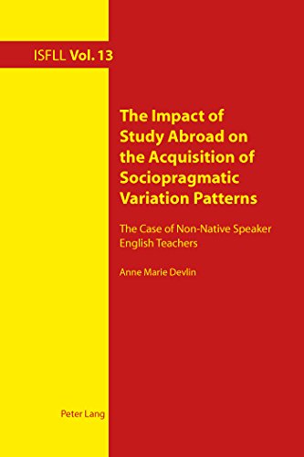 The Impact of Study Abroad on the Acquisition of Sociopragmatic Variation Patterns: The Case of Non-Native Speaker English Teachers (Intercultural Studies and Foreign Language Learning)
