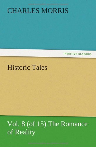Historic Tales, Vol. 8 (of 15) The Romance of Reality