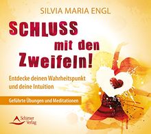 Schluss mit den Zweifeln!: Entdecke deinen Wahrheitspunkt und deine Intuition - Geführte Übungen und Meditationen