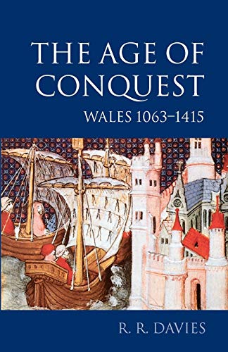 The Age of Conquest: Wales 1063-1415 (Oxford History of Wales, 2)