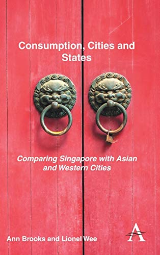 Consumption, Cities and States: Comparing Singapore with Asian and Western Cities (Key Issues in Modern Sociology, 1, Band 1)