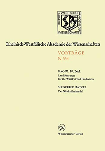 Land Resources for the World's Food Production. Der Weltkohlenhandel: 314. Sitzung Am 4. April 1984 In Düsseldorf (Rheinisch-Westfälische Akademie Der ... Akademie der Wissenschaften, 334, Band 334)