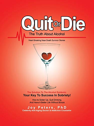 Quit or Die the Truth About Alcohol: Heart Breaking Near-Death Survivor Stories