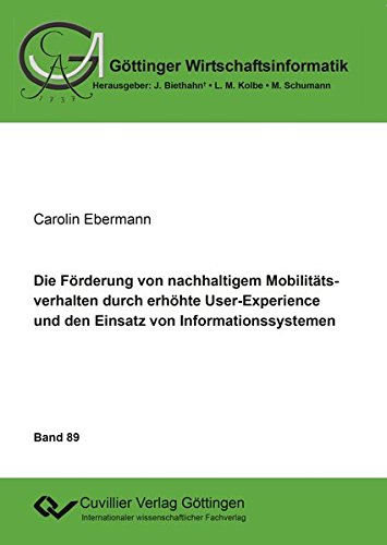 Die Förderung von nachhaltigem Mobilitätsverhalten durch erhöhte User-Experience und den Einsatz von Informationssystemen (Göttinger Wirtschaftsinformatik)