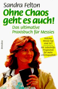 Ohne Chaos geht es auch. Das ultimative Praxisbuch für Messies.