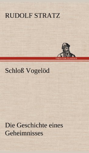 Schloß Vogelöd: Die Geschichte eines Geheimnisses