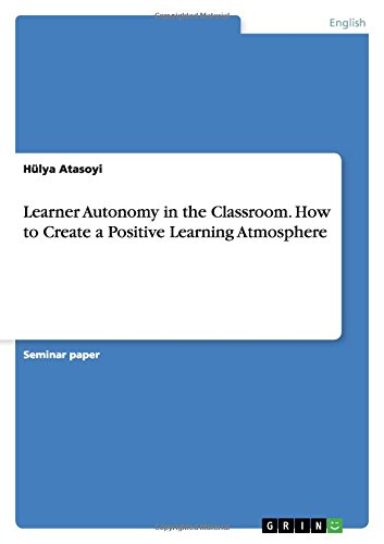 Learner Autonomy in the Classroom. How to Create a Positive Learning Atmosphere