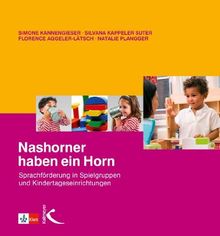 Nashorner haben ein Horn: Sprachförderung in Spielgruppen und Kindertageseinrichtungen