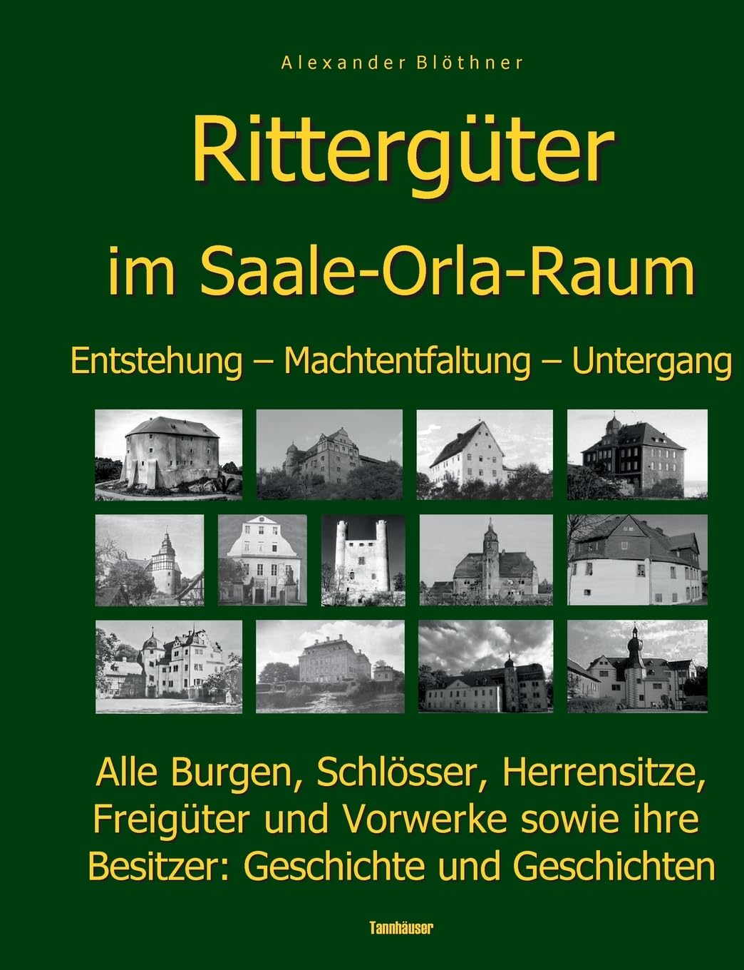 Die Geschichte der Rittergüter im Saale-Orla- und Wisenta-Raum: 280 Burgen, Schlösser, Herrensitze, Freigüter und Vorwerke sowie Ihre Besitzer: Geschichte und Geschichten