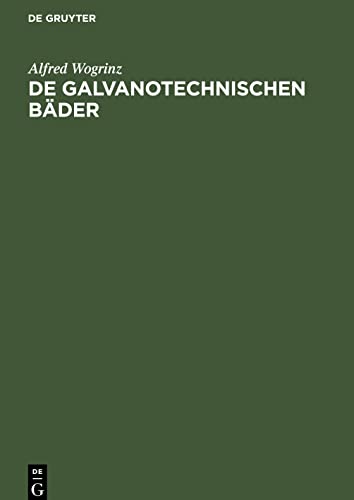 De galvanotechnischen Bäder: Ihre chemische Untersuchung und praktische Erprobung unter Berücksichtigung der Roh- und Hilfsstoffe der Galvanotechnik