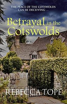 Betrayal in the Cotswolds: The Peace of the Cotswolds Can Be Deceiving ... (Cotswold Mysteries)