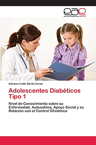 Adolescentes Diabéticos Tipo 1: Nivel de Conocimiento sobre su Enfermedad, Autoestima, Apoyo Social y su Relación con el Control Glicémico