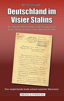 Deutschland im Visier Stalins: Der Weg der Roten Armee in den europäischen Krieg und der Aufmarsch der Wehrmacht 1941 - Eine vergleichende Studie anhand russischer Dokumente