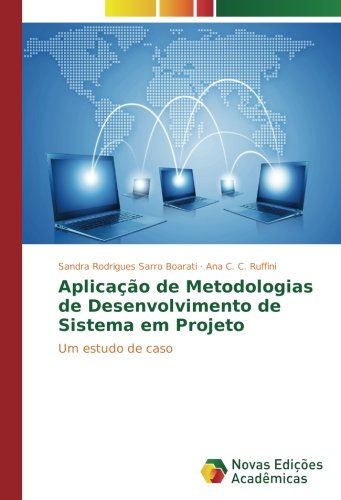 Aplicação de Metodologias de Desenvolvimento de Sistema em Projeto: Um estudo de caso
