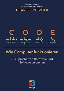 Code: Wie Computer funktionieren - Die Sprache von Hardware und Software verstehen. Übersetzung der 2. Auflage (mitp Professional)