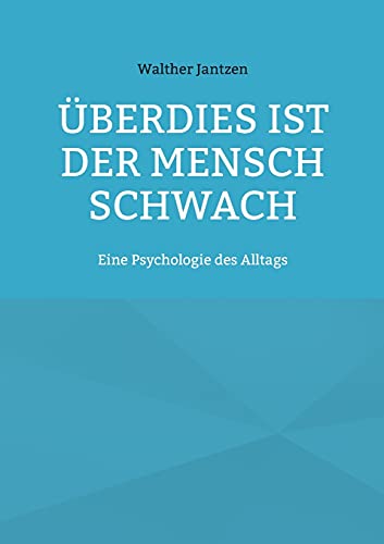 Überdies ist der Mensch schwach. Eine Psychologie des Alltags: Mit einem Nachwort herausgegeben von Alexander Glück
