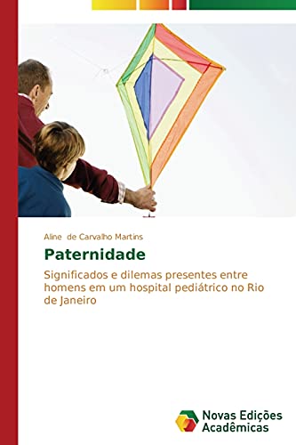 Paternidade: Significados e dilemas presentes entre homens em um hospital pediátrico no Rio de Janeiro