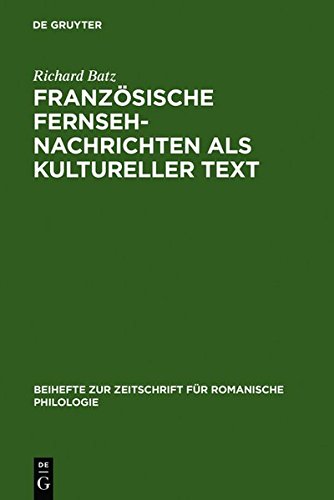 Französische Fernsehnachrichten als kultureller Text (Beihefte zur Zeitschrift für romanische Philologie, Band 244)